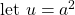 \text{let }u=a^2