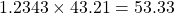 1.2343 \times 43.21 = 53.33