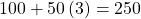 100+50\left(3\right)=250