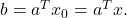 b = a^Tx_0 = a^Tx.