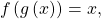 \,f\left(g\left(x\right)\right)=x,