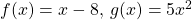 f(x)=x-8, \, g(x)=5x^2