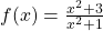 f(x)=\frac{{x}^{2}+3}{{x}^{2}+1}