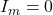 I_m = 0