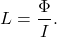 \[L = \frac{\Phi}{I}.\]