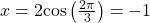 x=2\mathrm{cos}\left(\frac{2\pi }{3}\right)=-1