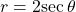 \,r=2\mathrm{sec}\,\theta \,