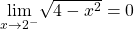 \underset{x\to 2^-}{\lim}\sqrt{4-x^2}=0