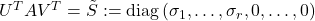 U^T A V^T=\tilde{S}:=\operatorname{diag}\left(\sigma_1, \ldots, \sigma_r, 0, \ldots, 0\right)