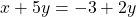 x + 5y = -3 + 2y