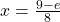 x=\frac{9-e}{8}