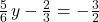 \frac{5}{6}\phantom{\rule{0.1em}{0ex}}y-\frac{2}{3}=-\frac{3}{2}