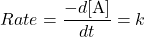 \[Rate = \frac{-d\mathrm{[A]}}{dt} = k\]