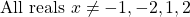 \text{All reals }x\ne -1, -2, 1, 2