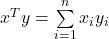 x^Ty = \sum\limits_{i=1}^{n} x_i y_i