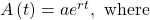 A\left(t\right)=a{e}^{rt},\text{ where}