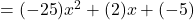 = ( {-25}) x^2 +({2})x  +({-5})