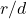 r/d