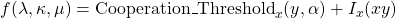 f(\lambda, \kappa, \mu) = {\rm Cooperation\_Threshold}_x(y, \alpha) + I_x(xy)