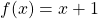 f(x)=x+1