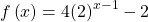 f\left(x\right)=4{\left(2\right)}^{x-1}-2\,