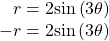 \begin{array}{c}\,\,\,\,\,r=2\mathrm{sin}\left(3\theta \right)\\ -r=2\mathrm{sin}\left(3\theta \right)\end{array}