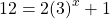 12=2{\left(3\right)}^{x}+1