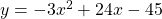 y=-3x^2+24x-45