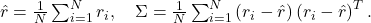 \hat{r}=\frac{1}{N} \sum_{i=1}^N r_i, \quad \Sigma=\frac{1}{N} \sum_{i=1}^N\left(r_i-\hat{r}\right)\left(r_i-\hat{r}\right)^T .