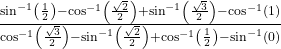 \frac{{\mathrm{sin}}^{-1}\left(\frac{1}{2}\right)-{\mathrm{cos}}^{-1}\left(\frac{\sqrt{2}}{2}\right)+{\mathrm{sin}}^{-1}\left(\frac{\sqrt{3}}{2}\right)-{\mathrm{cos}}^{-1}\left(1\right)}{{\mathrm{cos}}^{-1}\left(\frac{\sqrt{3}}{2}\right)-{\mathrm{sin}}^{-1}\left(\frac{\sqrt{2}}{2}\right)+{\mathrm{cos}}^{-1}\left(\frac{1}{2}\right)-{\mathrm{sin}}^{-1}\left(0\right)}