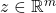 z \in \mathbb{R}^{m}