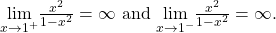 \underset{x\to {1}^{+}}{\text{lim}}\frac{{x}^{2}}{1-{x}^{2}}=\text{−}\infty \text{ and }\underset{x\to {1}^{-}}{\text{lim}}\frac{{x}^{2}}{1-{x}^{2}}=\infty .