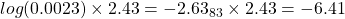 log(0.0023) \times 2.43 = -2.63_{83} \times 2.43 = -6.41