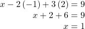  \begin{array}{r}\hfill x-2\left(-1\right)+3\left(2\right)=9\\ \hfill \text{ }x+2+6=9\\ \hfill \text{ }x=1\end{array}