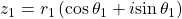 \,{z}_{1}={r}_{1}\left(\mathrm{cos}\,{\theta }_{1}+i\mathrm{sin}\,{\theta }_{1}\right)\,