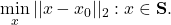 \min\limits_x ||x-x_0||_2: x \in {\bf S}.