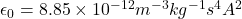 \epsilon_0 = 8.85 \times 10^{-12} m^{-3}kg^{-1}s^4A^2
