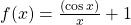 f(x)=\frac{( \cos x)}{x}+1