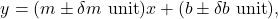 \begin{equation*} y = (m \pm \delta m~ \text{unit}) x + (b \pm \delta b ~\text{unit}),  \end{equation*}