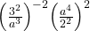  {\left(\frac{{3}^{2}}{{a}^{3}}\right)}^{-2}{\left(\frac{{a}^{4}}{{2}^{2}}\right)}^{2}