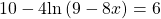 10-4\mathrm{ln}\left(9-8x\right)=6