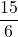 \dfrac{15}{6}