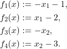 \begin{aligned} & f_1(x):=-x_1-1, \\ & f_2(x):=x_1-2, \\ & f_3(x):=-x_2, \\ & f_4(x):=x_2-3 . \end{aligned}