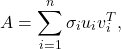 \[A = \sum_{i=1}^{n}\sigma_{i} u_{i} v_{i}^{T},\]