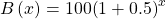 B\left(x\right)=100{\left(1+0.5\right)}^{x}