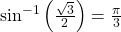 {\mathrm{sin}}^{-1}\left(\frac{\sqrt{3}}{2}\right)=\frac{\pi }{3}