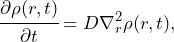 \begin{equation*} \cfrac{\partial\rho(r,t)}{\partial t}=D\nabla^2_r \rho(r,t),\end{equation*}