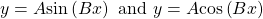 y=A\mathrm{sin}\left(Bx\right)\text{ and }y=A\mathrm{cos}\left(Bx\right)