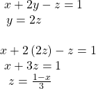 \begin{array}{l}\text{ }x+2y-z=1\hfill \\ \,\text{ }y=2z\hfill \\ \hfill \\ x+2\left(2z\right)-z=1\hfill \\ \text{ }x+3z=1\hfill \\ \,\,\text{ }z=\frac{1-x}{3}\hfill \end{array}