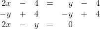 \[\begin{array}{rrrrrrr} 2x&-&4&=&y&-&4 \\ -y&+&4&&-y&+&4 \\ \midrule 2x&-&y&=&0&& \end{array}\]